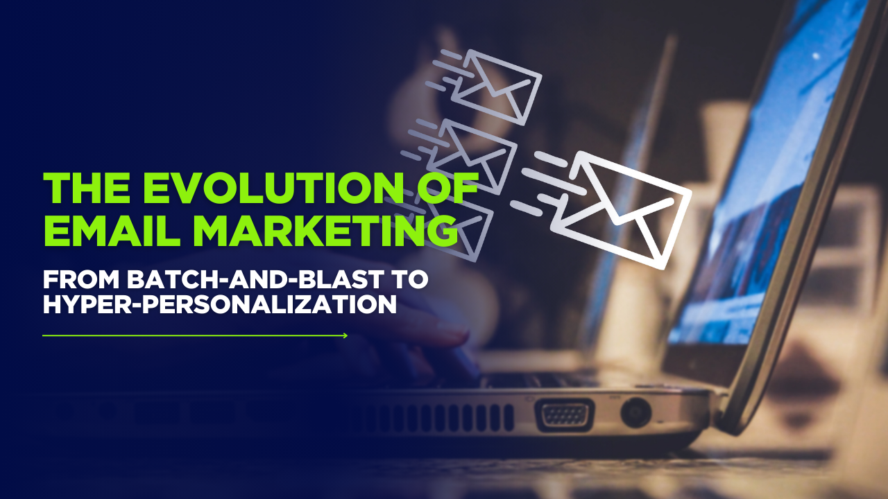 The-Evolution-of-Email-Marketing-From-Batch-and-Blast-to-Hyper-Personalization