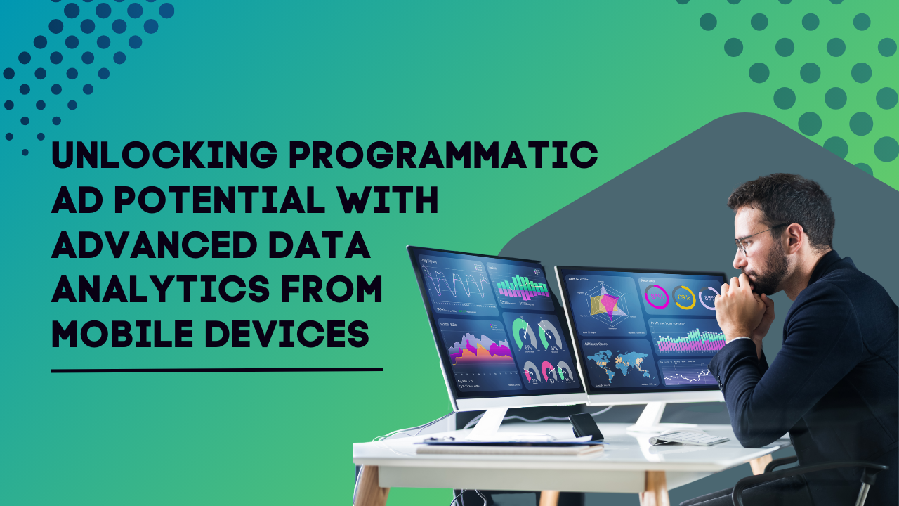 Unlocking-Programmatic-Ad-Potential-with-Advanced-Data-Analytics-from-Mobile-Devices