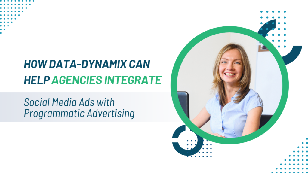 How-Data-Dynamix-Can-Help-Agencies-Integrate-Social-Media-Ads-with-Programmatic-Advertising