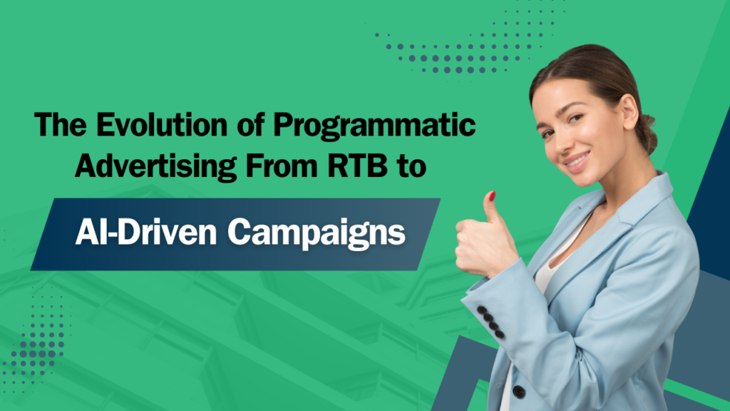 The-Evolution-of-Programmatic-Advertising-From-RTB-to-AI-Driven-Campaigns