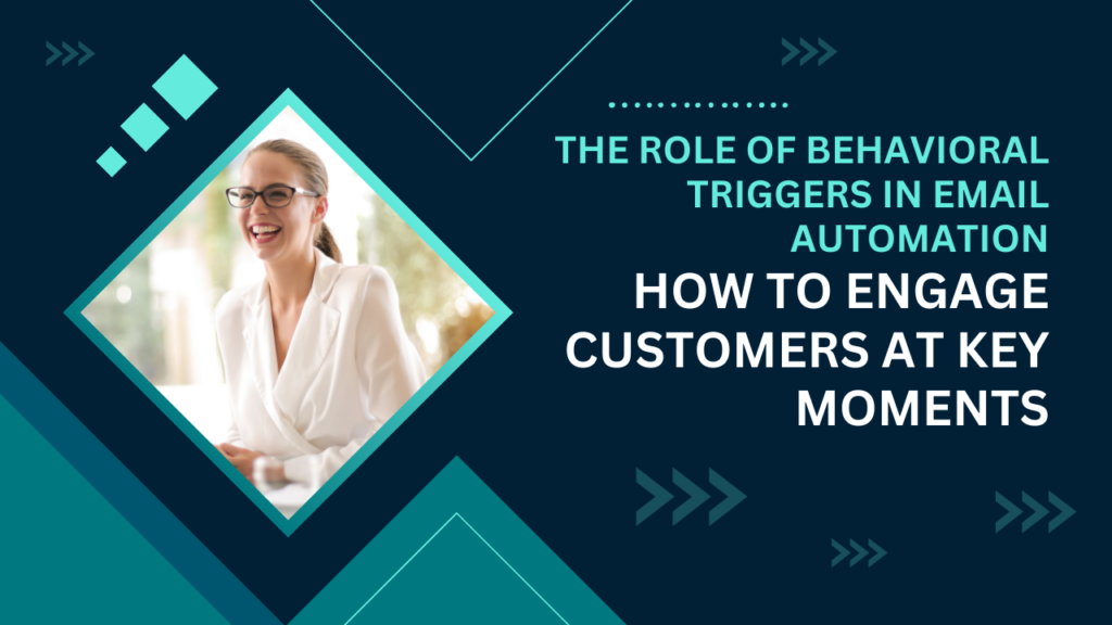 The-Role-of-Behavioral-Triggers-in-Email-Automation-How-to-Engage-Customers-at-Key-Moments